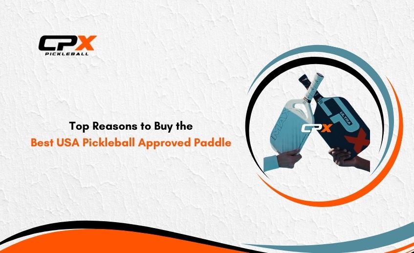 Top Reasons to Buy the Best USA Pickleball Approved Paddle