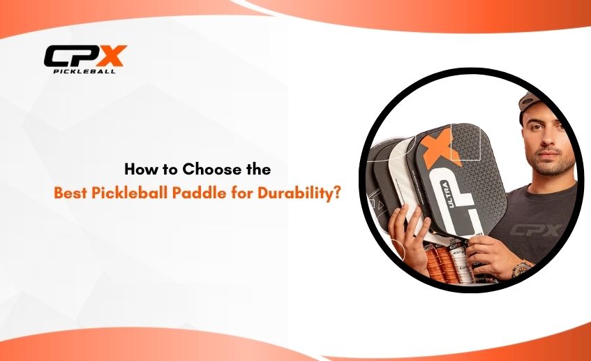 How to Choose the Best Pickleball Paddle for Durability?