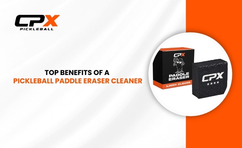 Top Benefits of a Pickleball Paddle Eraser Cleaner